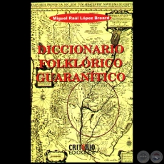 DICCIONARIO FOLKLRICO GUARANTICO - Por MIGUEL RAL LPEZ BREARD - Ao 2006